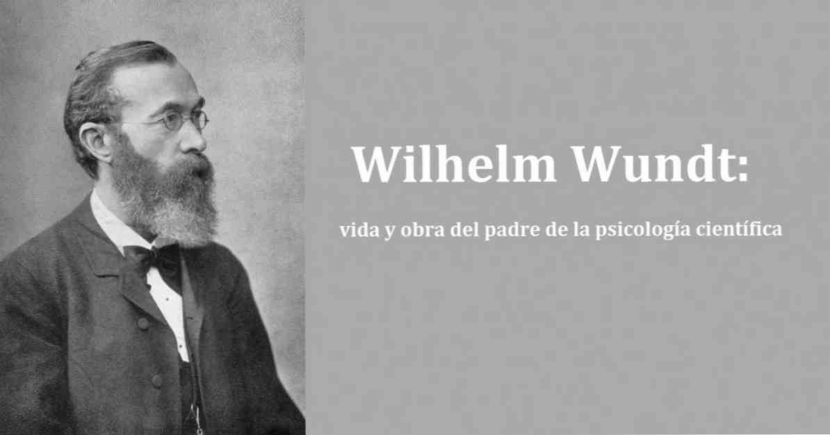Wilhelm Wundt biografia del padre della psicologia scientifica